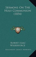 Sermons On The Holy Communion (1854)