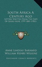 South Africa A Century Ago: Letters Written From The Cape Of Good Hope, 1797-1801 (1901)