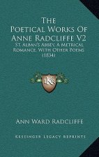The Poetical Works Of Anne Radcliffe V2: St. Alban's Abbey, A Metrical Romance, With Other Poems (1834)