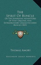 The Spirit Of Buncle: Or The Surprising Adventures Of That Original And Extraordinary Character John Buncle (1823)