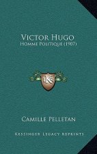 Victor Hugo: Homme Politique (1907)