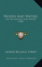 Woods And Waters: Or The Saranacs And Racket (1860)