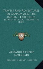 Travels And Adventures In Canada And The Indian Territories: Between The Years 1760 And 1776 (1901)