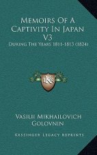 Memoirs Of A Captivity In Japan V3: During The Years 1811-1813 (1824)