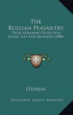 The Russian Peasantry: Their Agrarian Condition, Social Life And Religion (1888)