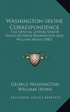 Washington-Irvine Correspondence: The Official Letters Which Passed Between Washington And William Irvine (1882)