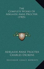 The Complete Works Of Adelaide Anne Procter (1905)