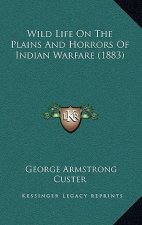 Wild Life On The Plains And Horrors Of Indian Warfare (1883)
