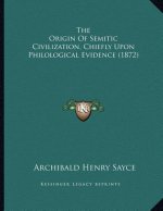 The Origin Of Semitic Civilization, Chiefly Upon Philological Evidence (1872)