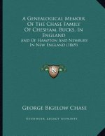 A Genealogical Memoir Of The Chase Family Of Chesham, Bucks, In England: And Of Hampton And Newbury In New England (1869)