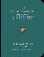 The Royal House Of Lusignan: Its Founder And Present Representative (1896)