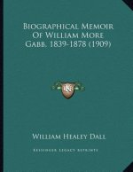 Biographical Memoir Of William More Gabb, 1839-1878 (1909)