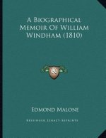 A Biographical Memoir Of William Windham (1810)