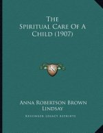 The Spiritual Care Of A Child (1907)