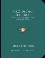 A.B.C. Of Snap Shooting: Sporting, Exhibition, And Military (1880)