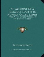 An Account Of A Religious Society In Norway, Called Saints: With A Few Letters Written By Some Of Them (1814)