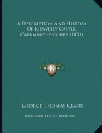 A Description And History Of Kidwelly Castle, Caermarthenshire (1851)