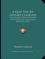 A Quip For An Upstart Courtier: Or A Quaint Dispute Between Velvet Breeches And Cloth Breeches (1592)