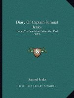 Diary Of Captain Samuel Jenks: During The French And Indian War, 1760 (1890)