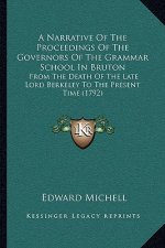 A Narrative Of The Proceedings Of The Governors Of The Grammar School In Bruton: From The Death Of The Late Lord Berkeley To The Present Time (1792)