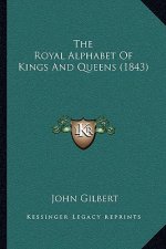 The Royal Alphabet Of Kings And Queens (1843)