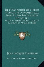 De L'Etat Actuel De L'Esprit Humain, Relativement Aux Idees Et Aux Decouvertes Nouvelles: Ou De La Persecution Attachee A La Verite Et Au Genie (1780)