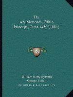 The Ars Moriendi, Editio Princeps, Circa 1450 (1881)