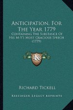 Anticipation, For The Year 1779: Containing The Substance Of His M-Y's Most Gracious Speech (1779)