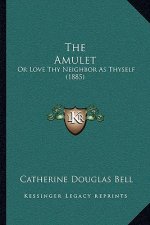 The Amulet: Or Love Thy Neighbor As Thyself (1885)