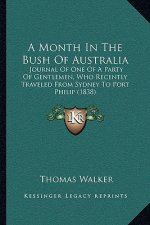 A Month In The Bush Of Australia: Journal Of One Of A Party Of Gentlemen, Who Recently Traveled From Sydney To Port Philip (1838)
