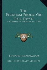 The Peckham Frolic Or Nell Gwyn: A Comedy, In Three Acts (1799)