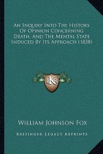 An Inquiry Into The History Of Opinion Concerning Death, And The Mental State Induced By Its Approach (1838)