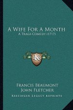 A Wife For A Month: A Tragi-Comedy (1717)