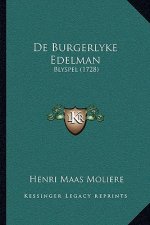 De Burgerlyke Edelman: Blyspel (1728)