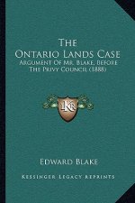 The Ontario Lands Case: Argument Of Mr. Blake, Before The Privy Council (1888)
