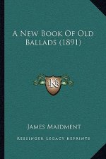 A New Book Of Old Ballads (1891)