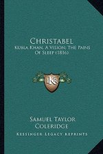 Christabel: Kubla Khan, A Vision; The Pains Of Sleep (1816)