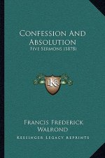 Confession And Absolution: Five Sermons (1878)