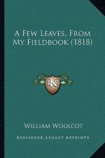 A Few Leaves, From My Fieldbook (1818)