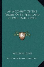 An Account Of The Priory Of St. Peter And St. Paul, Bath (1893)