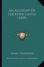 An Account Of Leicester Castle (1859)