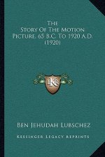 The Story Of The Motion Picture, 65 B.C. To 1920 A.D. (1920)