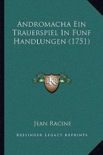Andromacha Ein Trauerspiel in Funf Handlungen (1751)