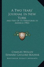 A Two Years' Journal In New York: And Part Of Its Territories In America (1902)