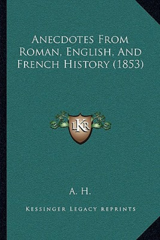 Anecdotes From Roman, English, And French History (1853)