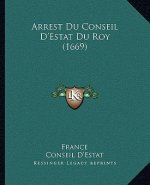 Arrest Du Conseil D'Estat Du Roy (1669)