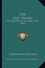 The Old Trunk: Or Sketches Of Colonial Days (1896)