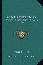 Aunt Kate's Story: About The Vicar And His Family (1846)
