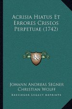 Acrisia Hiatus Et Errores Criseos Perpetuae (1742)