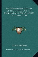 An Explanatory Defense Of The Estimate Of The Manners And Principles Of The Times (1758)
